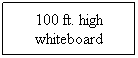 Text Box: 100 ft. high whiteboard
